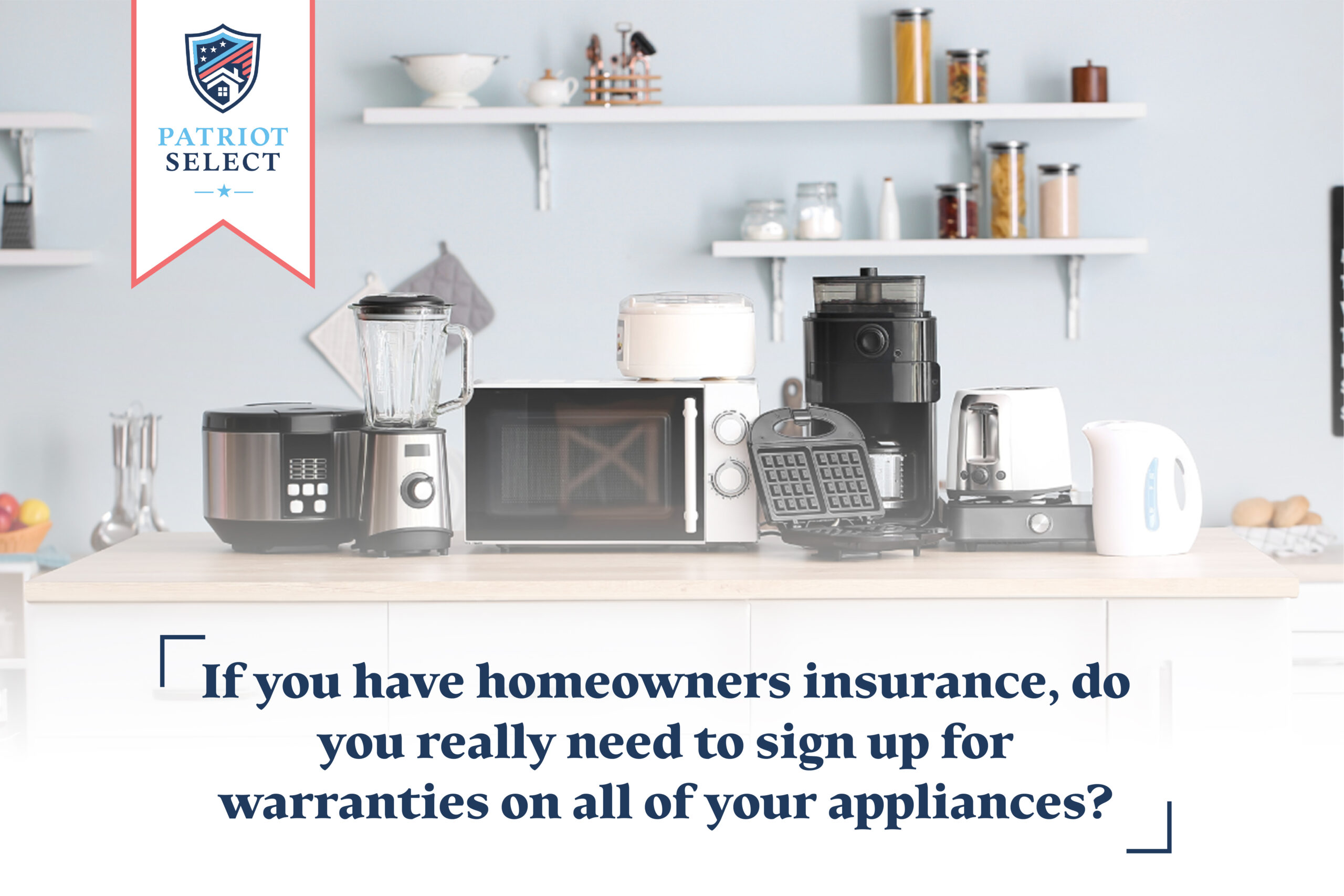 Homeowners Insurance vs. Appliance Warranties: Do You Really Need Both?