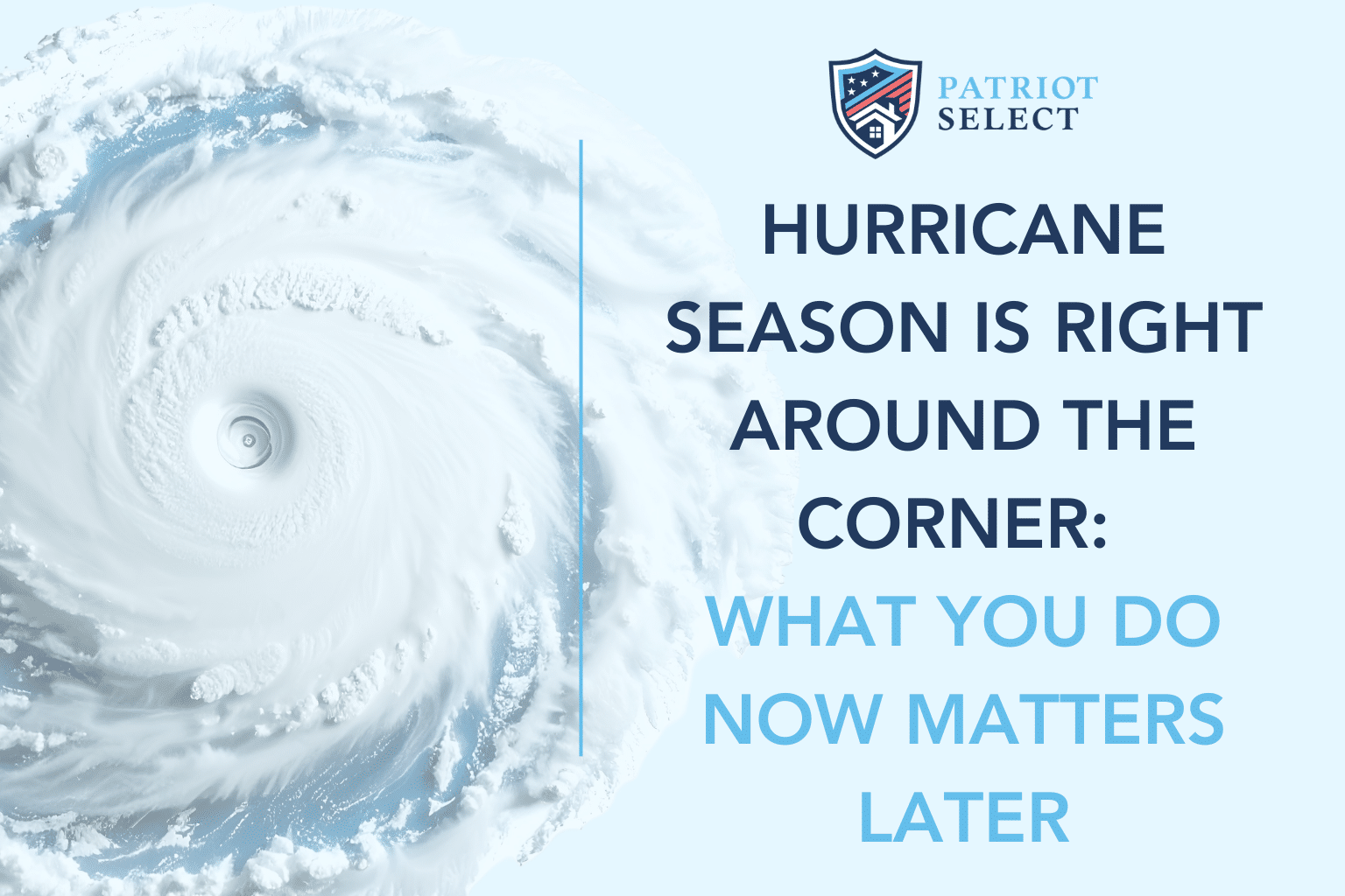 Hurricane Season is Right Around the Corner: What You Do Now Matters Later