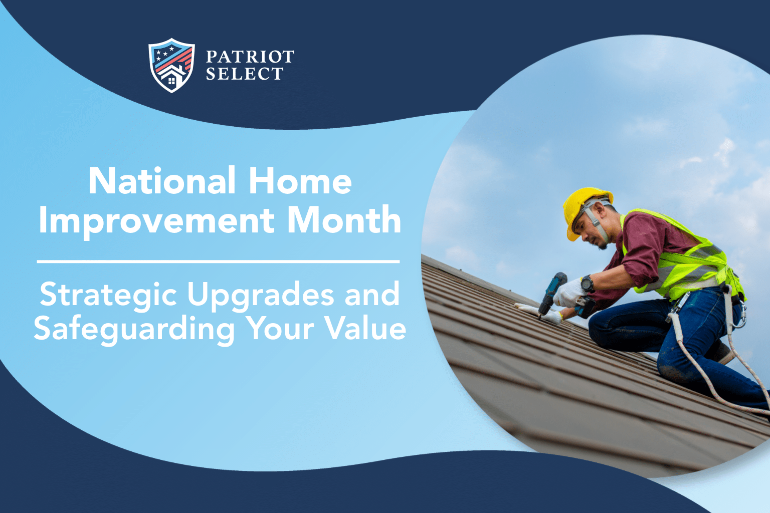 National Home Improvement Month: Strategic Upgrades and Safeguarding Your Value