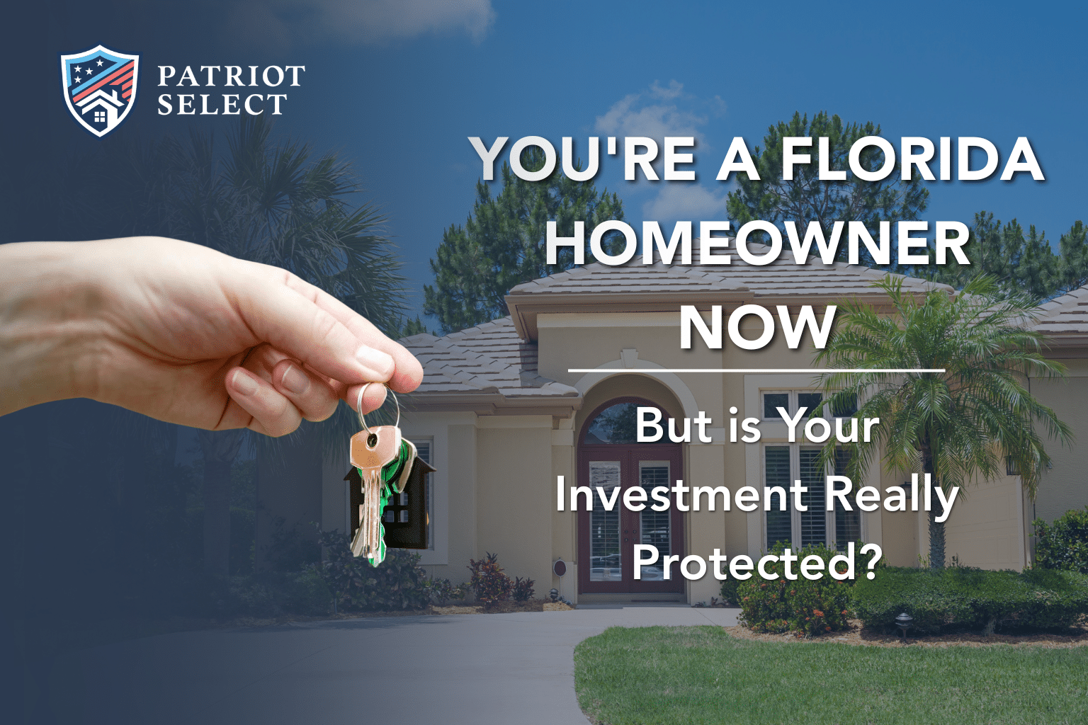 You’re a Florida Homeowner Now — But Is Your Investment Really Protected?